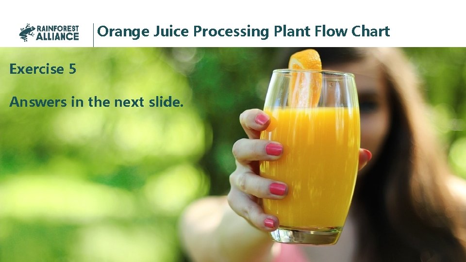 Orange Juice Processing Plant Flow Chart Exercise 5 Answers in the next slide. 