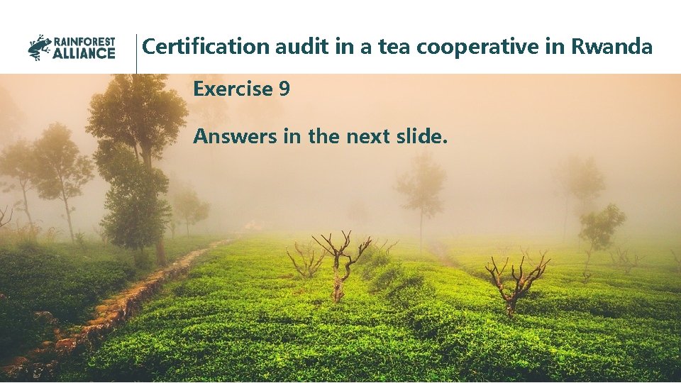 Certification audit in a tea cooperative in Rwanda Exercise 9 Answers in the next