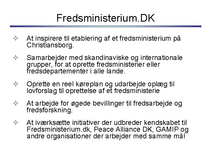 Fredsministerium. DK ² At inspirere til etablering af et fredsministerium på Christiansborg. ² Samarbejder