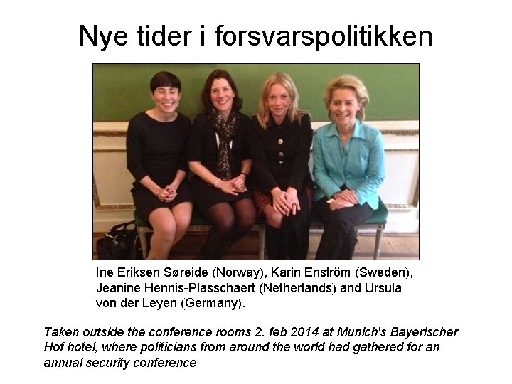 Nye tider i forsvarspolitikken Ine Eriksen Søreide (Norway), Karin Enström (Sweden), Jeanine Hennis-Plasschaert (Netherlands)