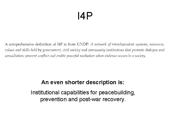 I 4 P An even shorter description is: Institutional capabilities for peacebuilding, prevention and
