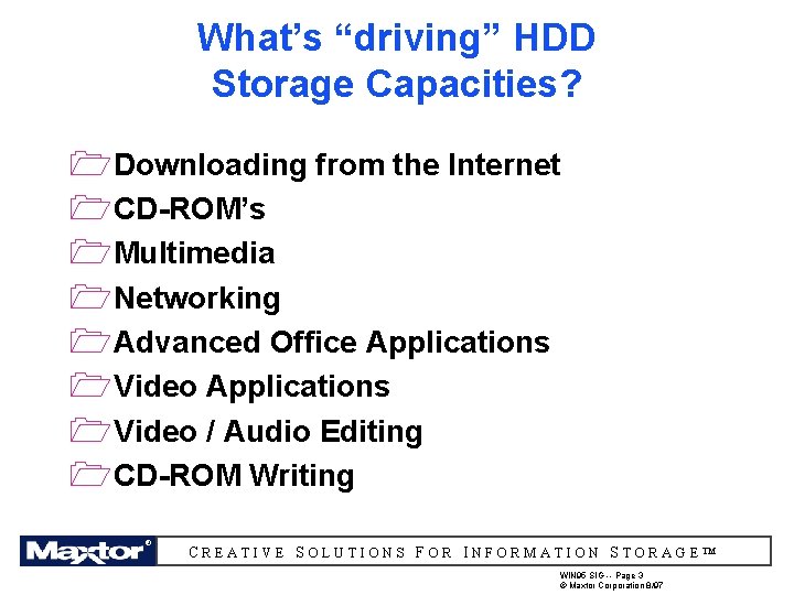 What’s “driving” HDD Storage Capacities? 1 Downloading from the Internet 1 CD-ROM’s 1 Multimedia