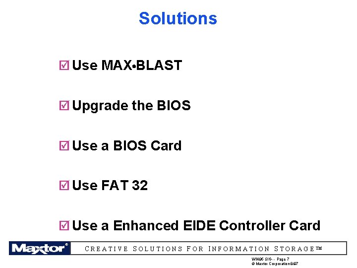 Solutions þ Use MAX BLAST l þ Upgrade the BIOS þ Use a BIOS