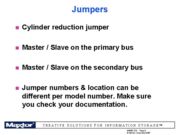 Jumpers n Cylinder reduction jumper n Master / Slave on the primary bus n