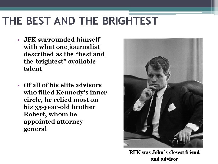 THE BEST AND THE BRIGHTEST • JFK surrounded himself with what one journalist described