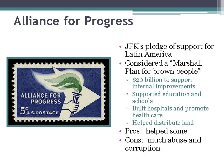 Alliance for Progress • JFK’s pledge of support for Latin America • Considered a