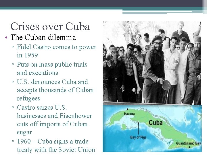 Crises over Cuba • The Cuban dilemma ▫ Fidel Castro comes to power in