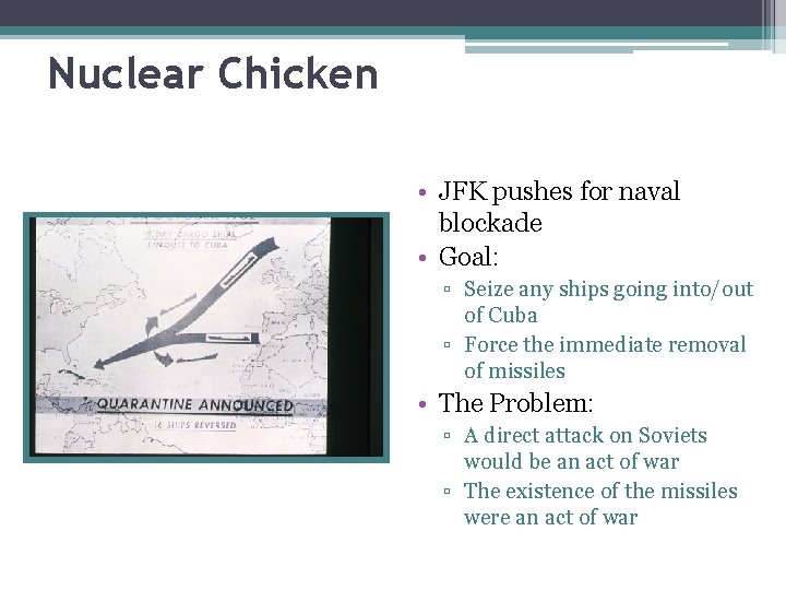 Nuclear Chicken • JFK pushes for naval blockade • Goal: ▫ Seize any ships