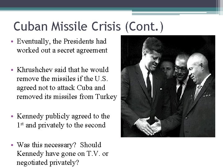 Cuban Missile Crisis (Cont. ) • Eventually, the Presidents had worked out a secret