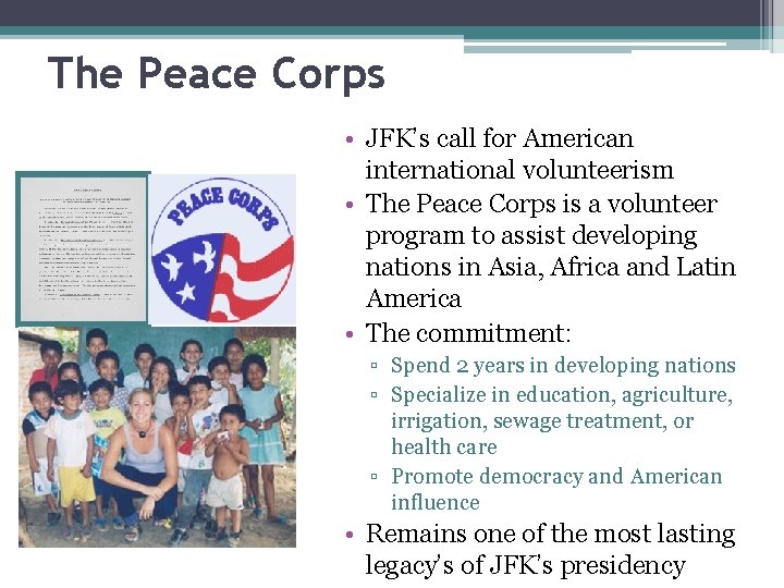 The Peace Corps • JFK’s call for American international volunteerism • The Peace Corps