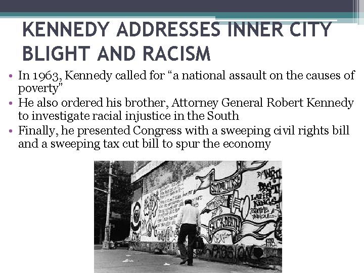 KENNEDY ADDRESSES INNER CITY BLIGHT AND RACISM • In 1963, Kennedy called for “a