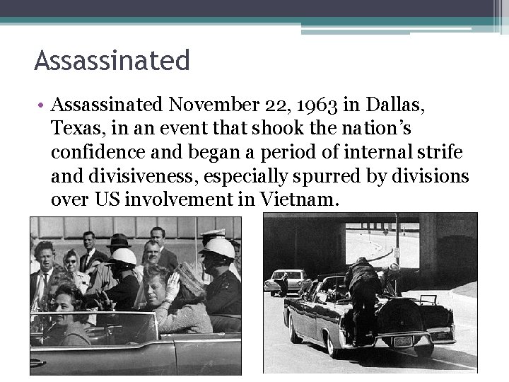 Assassinated • Assassinated November 22, 1963 in Dallas, Texas, in an event that shook