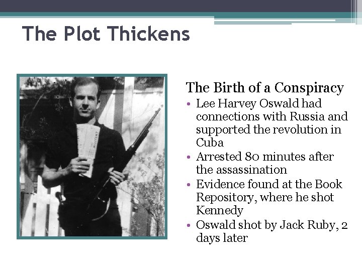 The Plot Thickens The Birth of a Conspiracy • Lee Harvey Oswald had connections