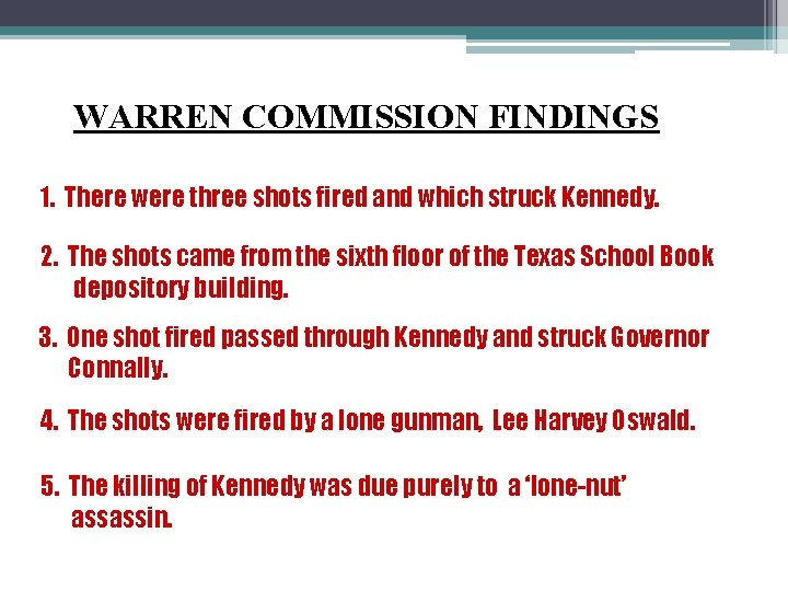 WARREN COMMISSION FINDINGS 1. There were three shots fired and which struck Kennedy. 2.