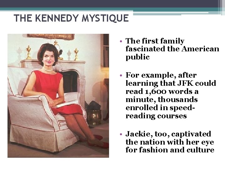 THE KENNEDY MYSTIQUE • The first family fascinated the American public • For example,