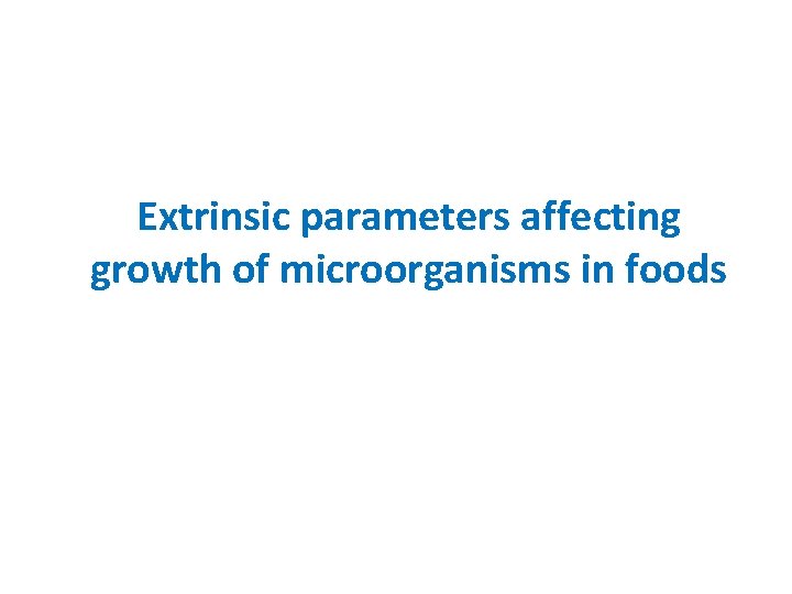 Extrinsic parameters affecting growth of microorganisms in foods 