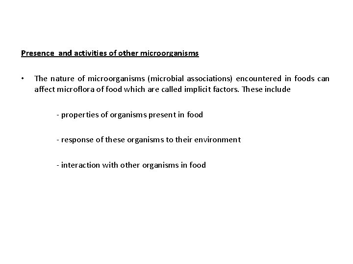 Presence and activities of other microorganisms • The nature of microorganisms (microbial associations) encountered