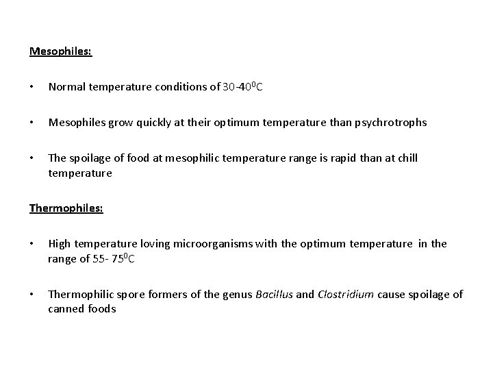 Mesophiles: • Normal temperature conditions of 30 -400 C • Mesophiles grow quickly at