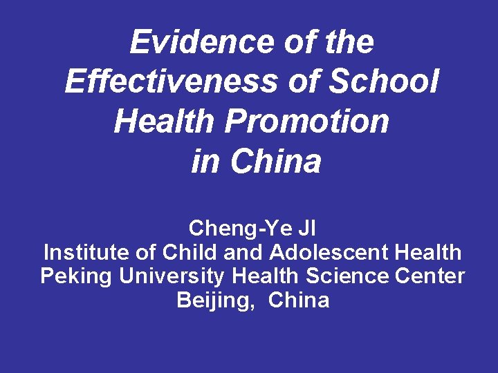 Evidence of the Effectiveness of School Health Promotion in China Cheng-Ye JI Institute of Evidence of the Effectiveness of School Health Promotion in China Cheng-Ye JI Institute of