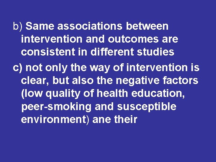 b) Same associations between intervention and outcomes are consistent in different studies c) not b) Same associations between intervention and outcomes are consistent in different studies c) not