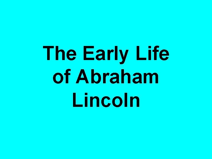 The Early Life of Abraham Lincoln 