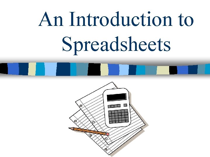 An Introduction to Spreadsheets 