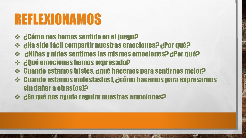 REFLEXIONAMOS ¿Cómo nos hemos sentido en el juego? ¿Ha sido fácil compartir nuestras emociones?