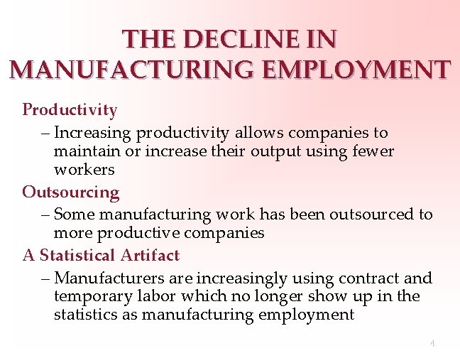 THE DECLINE IN MANUFACTURING EMPLOYMENT Productivity – Increasing productivity allows companies to maintain or