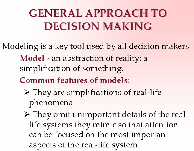 GENERAL APPROACH TO DECISION MAKING Modeling is a key tool used by all decision