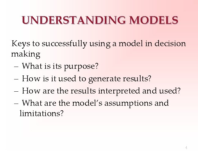 UNDERSTANDING MODELS Keys to successfully using a model in decision making – What is
