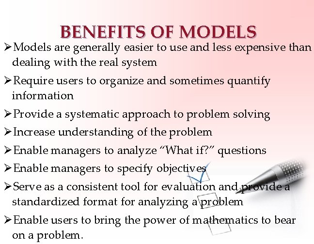 BENEFITS OF MODELS ØModels are generally easier to use and less expensive than dealing