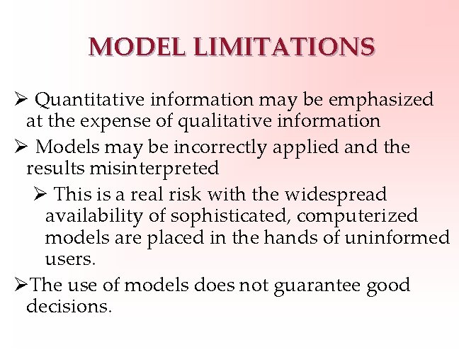 MODEL LIMITATIONS Ø Quantitative information may be emphasized at the expense of qualitative information