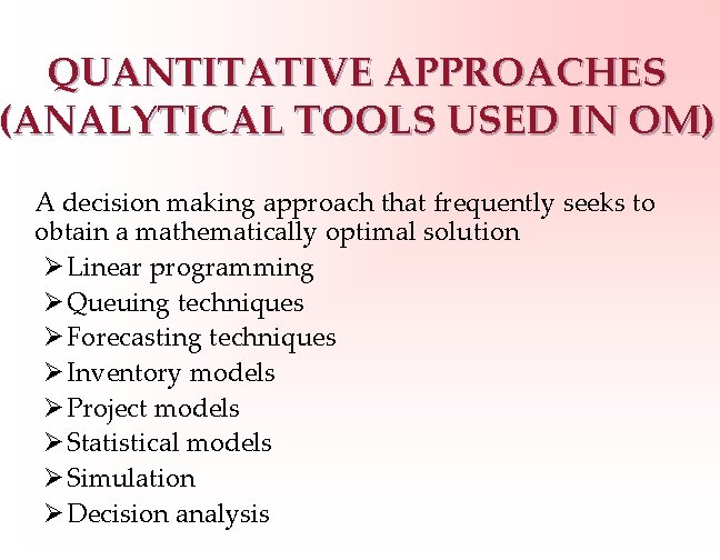 QUANTITATIVE APPROACHES (ANALYTICAL TOOLS USED IN OM) A decision making approach that frequently seeks