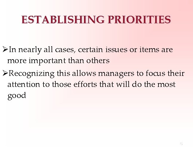 ESTABLISHING PRIORITIES ØIn nearly all cases, certain issues or items are more important than