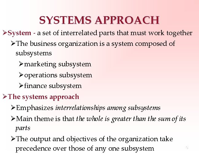 SYSTEMS APPROACH ØSystem - a set of interrelated parts that must work together ØThe