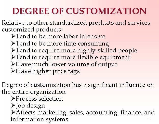 DEGREE OF CUSTOMIZATION Relative to other standardized products and services customized products: ØTend to