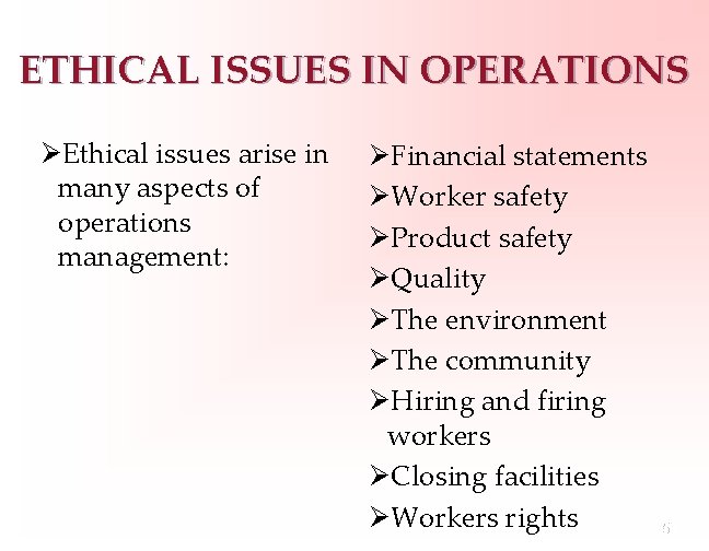 ETHICAL ISSUES IN OPERATIONS ØEthical issues arise in many aspects of operations management: ØFinancial