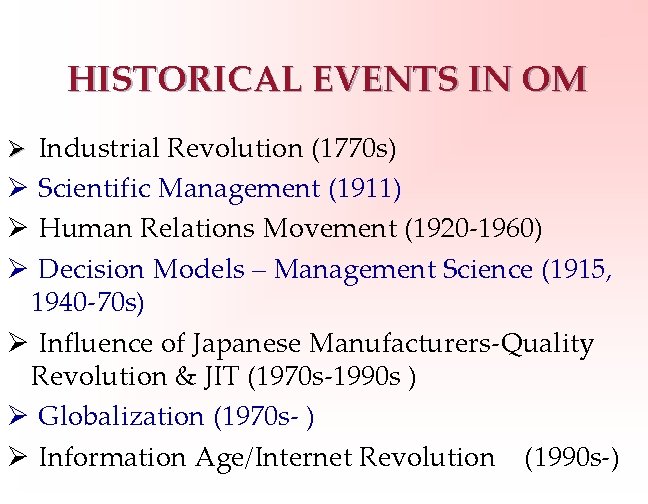 HISTORICAL EVENTS IN OM Ø Industrial Revolution (1770 s) Ø Scientific Management (1911) Ø