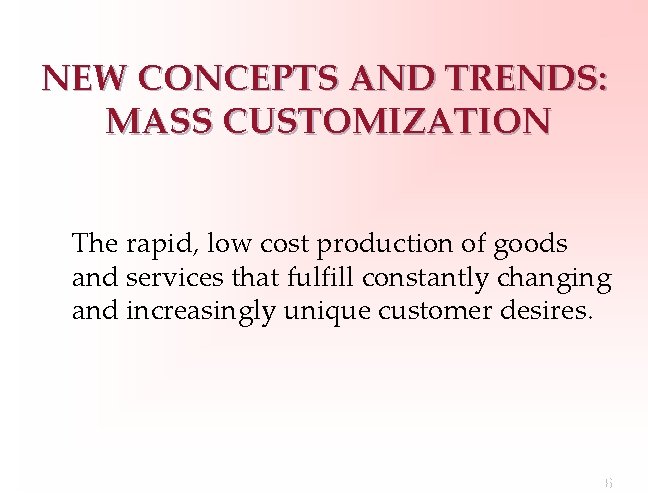 NEW CONCEPTS AND TRENDS: MASS CUSTOMIZATION The rapid, low cost production of goods and