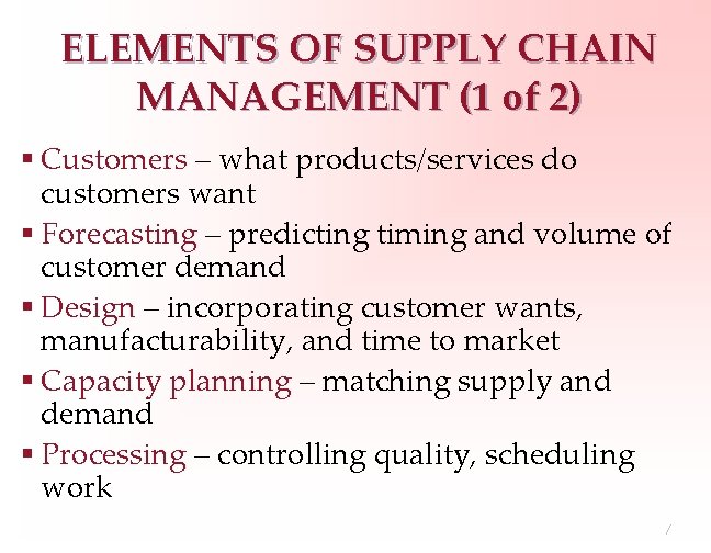 ELEMENTS OF SUPPLY CHAIN MANAGEMENT (1 of 2) § Customers – what products/services do