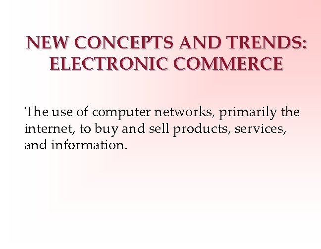 NEW CONCEPTS AND TRENDS: ELECTRONIC COMMERCE The use of computer networks, primarily the internet,