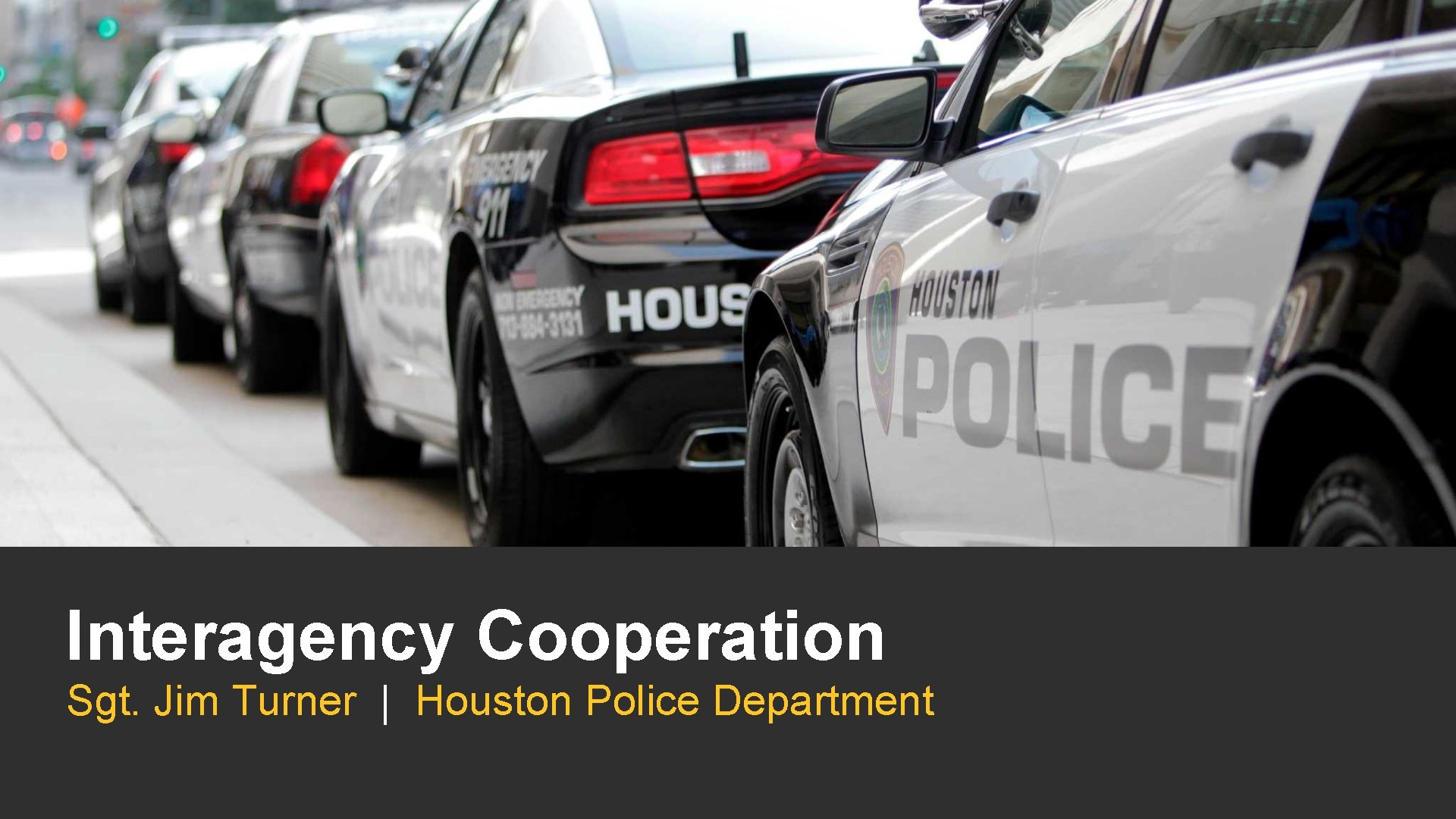 Interagency Cooperation Sgt. Jim Turner | Houston Police Department 