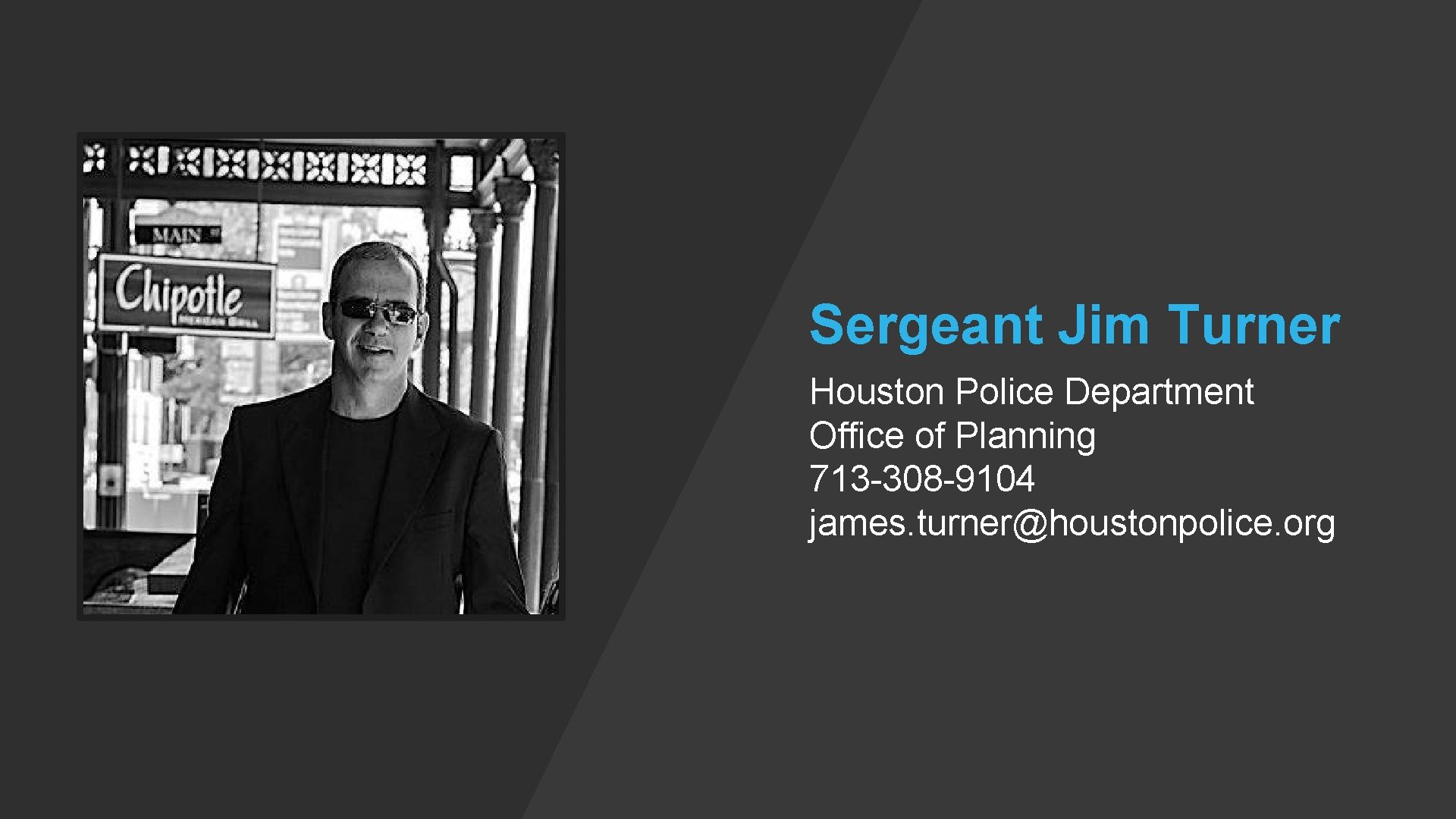 Sergeant Jim Turner Houston Police Department Office of Planning 713 -308 -9104 james. turner@houstonpolice.