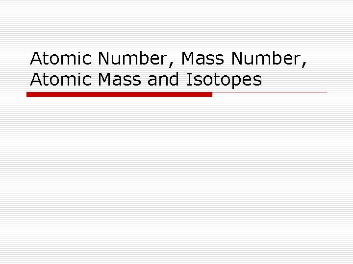 Atomic Number, Mass Number, Atomic Mass and Isotopes 