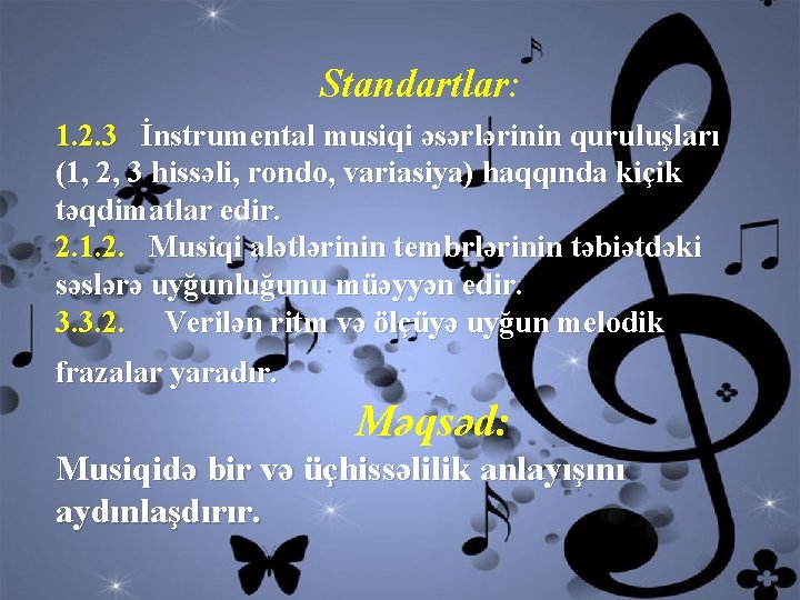 Standartlar: 1. 2. 3 İnstrumental musiqi əsərlərinin quruluşları (1, 2, 3 hissəli, rondo, variasiya)