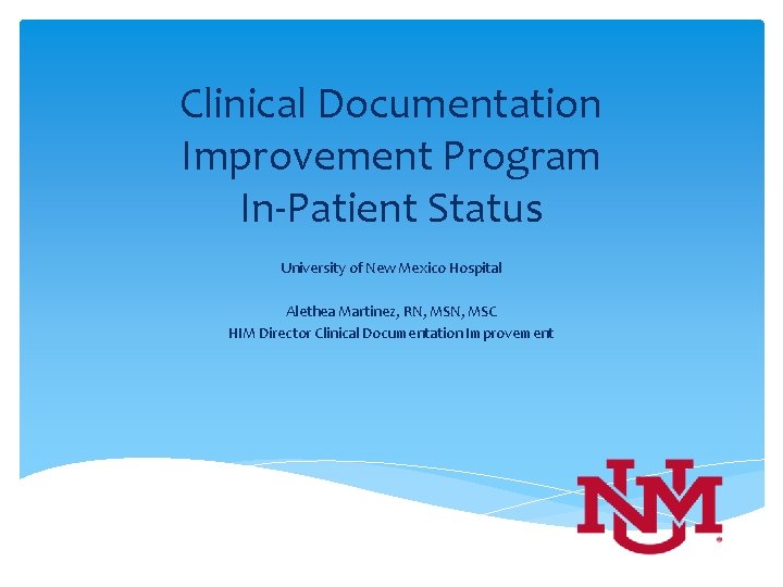 Clinical Documentation Improvement Program In-Patient Status University of New Mexico Hospital Alethea Martinez, RN,