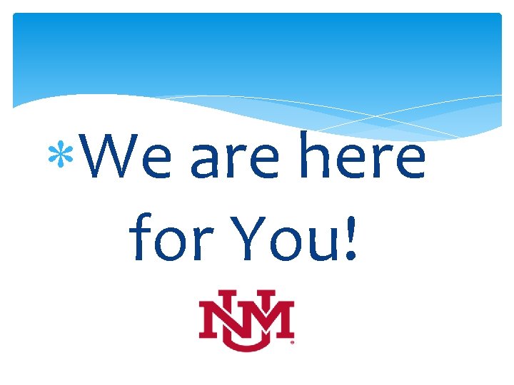  We are here for You! 