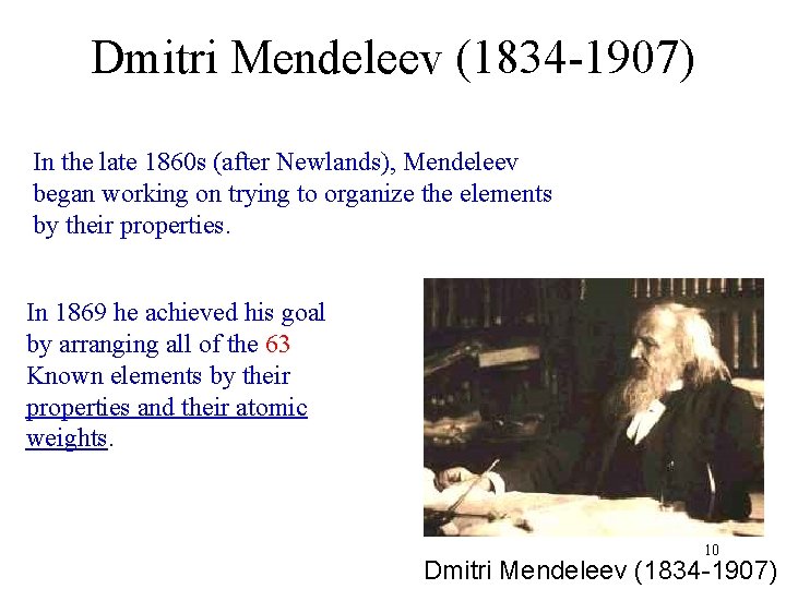 Dmitri Mendeleev (1834 -1907) In the late 1860 s (after Newlands), Mendeleev began working