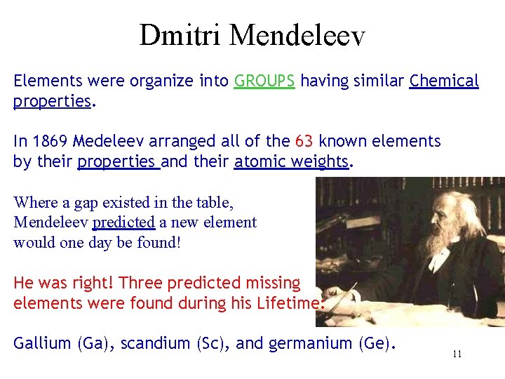 Dmitri Mendeleev Elements were organize into GROUPS having similar Chemical properties. In 1869 Medeleev