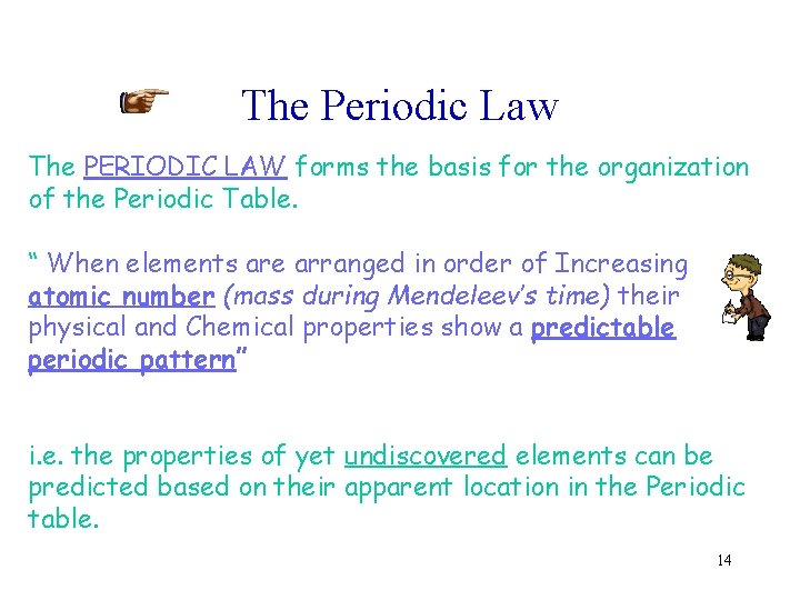 The Periodic Law The PERIODIC LAW forms the basis for the organization of the